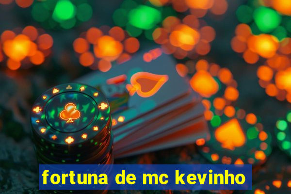 fortuna de mc kevinho